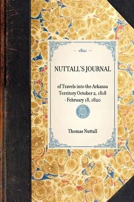 Nuttalls Reisebericht über das Arkansa-Territorium vom 2. Oktober 1818 bis 18. Februar 1820 - Nuttall's Journal of Travels Into the Arkansa Territory October 2, 1818-February 18, 1820