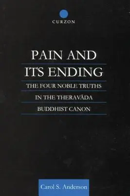 Der Schmerz und seine Beendigung: Die vier edlen Wahrheiten im Kanon des Theravada-Buddhismus - Pain and Its Ending: The Four Noble Truths in the Theravada Buddhist Canon