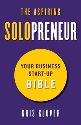 Der angehende Solopreneur: Die Bibel für Existenzgründer - The Aspiring Solopreneur: Your Business Start-Up Bible