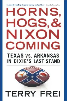 Hörner, Schweine und Nixon im Anmarsch: Texas gegen Arkansas in Dixie's Last Stand - Horns, Hogs, and Nixon Coming: Texas vs. Arkansas in Dixie's Last Stand