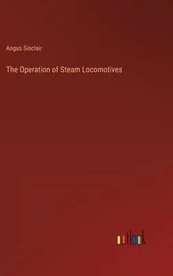 Der Betrieb von Dampflokomotiven - The Operation of Steam Locomotives