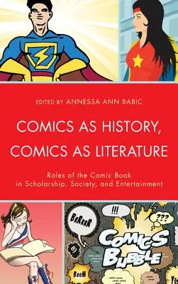 Comics als Geschichte, Comics als Literatur: Die Rolle des Comics in Wissenschaft, Gesellschaft und Unterhaltung - Comics as History, Comics as Literature: Roles of the Comic Book in Scholarship, Society, and Entertainment