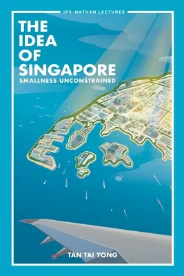 Die Idee von Singapur, Die: Unbeschränkte Kleinheit - Idea of Singapore, The: Smallness Unconstrained