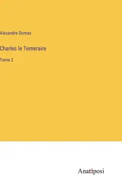 Charles le Temeraire: Band 2 - Charles le Temeraire: Tome 2