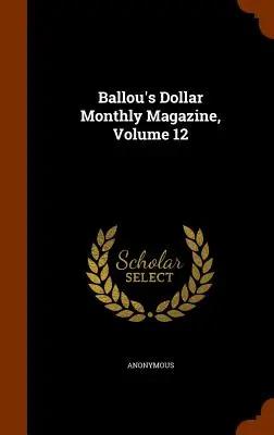 Ballou's Dollar Monthly Magazine, Band 12 - Ballou's Dollar Monthly Magazine, Volume 12