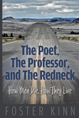 Der Dichter, der Professor und der Hinterwäldler: Wie Männer sterben, wie sie leben - The Poet, The Professor, and the Redneck: How Men Die, How They Live