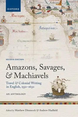 Amazonen, Wilde und Machiavelli: Reise- und Kolonialschrifttum in englischer Sprache, 1550-1630: Eine Anthologie - Amazons, Savages, and Machiavels: Travel and Colonial Writing in English, 1550-1630: An Anthology