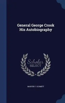 General George Crook - Seine Autobiographie - General George Crook His Autobiography