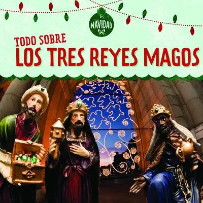 Todo Sobre Los Tres Reyes Magos (Alles über die Heiligen Drei Könige) - Todo Sobre Los Tres Reyes Magos (All about the Three Kings)