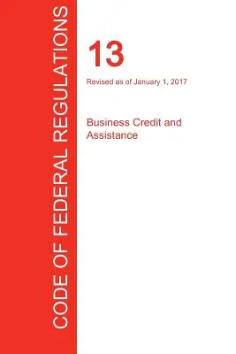 CFR 13, Business Credit and Assistance, Januar 01, 2017 (Band 1 von 1) (Office of the Federal Register (Cfr)) - CFR 13, Business Credit and Assistance, January 01, 2017 (Volume 1 of 1) (Office of the Federal Register (Cfr))