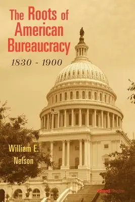 Die Wurzeln der amerikanischen Bürokratie, 1830-1900 - The Roots of American Bureaucracy, 1830-1900