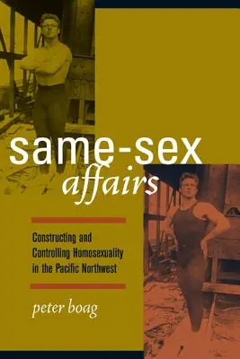 Gleichgeschlechtliche Angelegenheiten: Konstruktion und Kontrolle von Homosexualität im pazifischen Nordwesten - Same-Sex Affairs: Constructing and Controlling Homosexuality in the Pacific Northwest