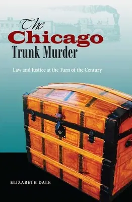 Der Chicagoer Kofferraummord: Gesetz und Justiz um die Jahrhundertwende - The Chicago Trunk Murder: Law and Justice at the Turn of the Century