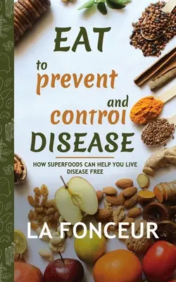 Essen, um Krankheiten vorzubeugen und zu kontrollieren (signiertes Exemplar): Wie Superfoods Ihnen helfen können, krankheitsfrei zu leben - Eat to Prevent and Control Disease (Author Signed Copy): How Superfoods Can Help You Live Disease Free