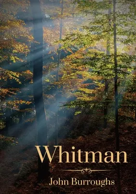 Whitman: Von John Burroughs - Whitman: By John Burroughs