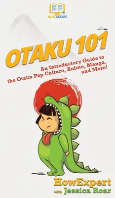 Otaku 101: Ein einführender Leitfaden zur Otaku-Popkultur, Anime, Manga und mehr! - Otaku 101: An Introductory Guide to the Otaku Pop Culture, Anime, Manga, and More!