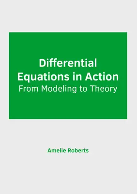 Differentialgleichungen in Aktion: Von der Modellierung zur Theorie - Differential Equations in Action: From Modeling to Theory