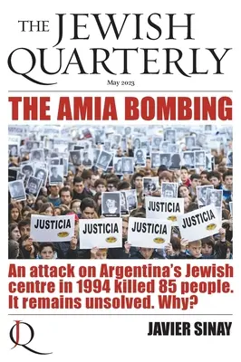 Das AMIA-Bombardement: Ein Anschlag auf das jüdische Zentrum Argentiniens im Jahr 1994 kostete 85 Menschen das Leben. Er bleibt ungelöst. Warum?: Jewish Quarterly 252 - The AMIA Bombing: An Attack on Argentina's Jewish Centre in 1994 Killed 85 People. It Remains Unsolved. Why?: Jewish Quarterly 252