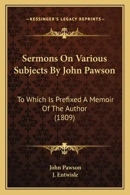 Sermons On Various Subjects By John Pawson: Dem eine Erinnerung des Autors vorangestellt ist (1809) - Sermons On Various Subjects By John Pawson: To Which Is Prefixed A Memoir Of The Author (1809)