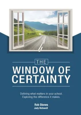 Das Fenster der Gewissheit: Definieren Sie, was in Ihrer Schule wichtig ist, und erforschen Sie den Unterschied, den es ausmacht - The WINDOW of CERTAINTY: Defining what matters in your school, Exploring the difference it makes