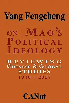 Über Maos politische Ideologie: Ein Rückblick auf chinesische und globale Studien 1940-2007 - On Mao's Political Ideology: Reviewing Chinese and Global Studies 1940-2007