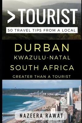 Greater Than a Tourist - Durban KwaZulu-Natal Südafrika: 50 Reisetipps von einem Einheimischen - Greater Than a Tourist - Durban KwaZulu-Natal South Africa: 50 Travel Tips from a Local