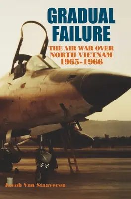 Allmähliches Scheitern: Der Luftkrieg über Nordvietnam, 1965-1966 - Gradual Failure: The Air War over North Vietnam, 1965-1966