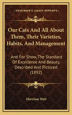 Unsere Katzen und alles über sie, ihre Varietäten, Gewohnheiten und ihr Management: Und für die Ausstellung, der Standard der Exzellenz und Schönheit, beschrieben und abgebildet (189 - Our Cats And All About Them, Their Varieties, Habits, And Management: And For Show, The Standard Of Excellence And Beauty, Described And Pictured (189