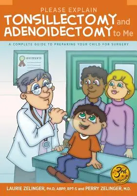 Bitte erklären Sie mir die Tonsillektomie und Adenoidektomie: Ein vollständiger Leitfaden zur Vorbereitung Ihres Kindes auf die Operation, 3. - Please Explain Tonsillectomy & Adenoidectomy to Me: A Complete Guide to Preparing Your Child for Surgery, 3rd Edition