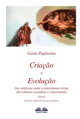 Criao e Evoluo: Um confronto entre Evolucionismo testa, Darwinismo casualista e Criacionismo - Ensaio
