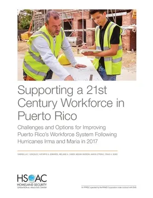 Förderung der Arbeitskräfte des 21. Jahrhunderts in Puerto Rico: Herausforderungen und Optionen zur Verbesserung des Arbeitskräftesystems in Puerto Rico nach den Wirbelstürmen Irma und - Supporting a 21st Century Workforce in Puerto Rico: Challenges and Options for Improving Puerto Rico's Workforce System Following Hurricanes Irma and