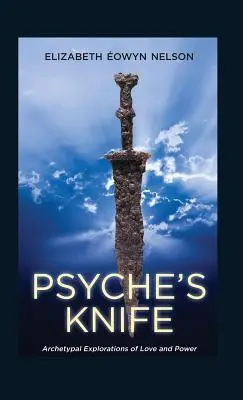 Psyche's Messer: Archetypische Erkundungen von Liebe und Macht - Psyche's Knife: Archetypal Explorations of Love and Power