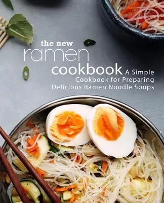 Das neue Ramen-Kochbuch: Ein einfaches Kochbuch für die Zubereitung köstlicher Ramen-Nudelsuppen (2. Auflage) - The New Ramen Cookbook: A Simple Cookbook for Preparing Delicious Ramen Noodle Soups (2nd Edition)