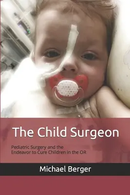 Der Kinderchirurg: Kinderchirurgie und das Bestreben, Kinder im OP zu heilen - The Child Surgeon: Pediatric Surgery and the Endeavour to Cure Children in the OR