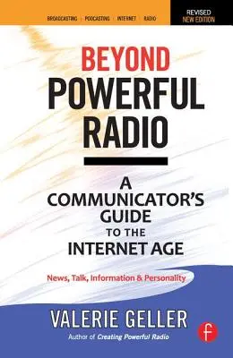 Mehr als ein leistungsfähiges Radio: Ein Leitfaden für Kommunikatoren im Internetzeitalter - Nachrichten, Talk, Information und Persönlichkeit für Rundfunk, Podcasting, Praktikum - Beyond Powerful Radio: A Communicator's Guide to the Internet Age--News, Talk, Information & Personality for Broadcasting, Podcasting, Intern