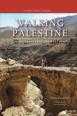 Zu Fuß durch Palästina: 25 Reisen durch das Westjordanland - Walking Palestine: 25 Journeys in the West Bank