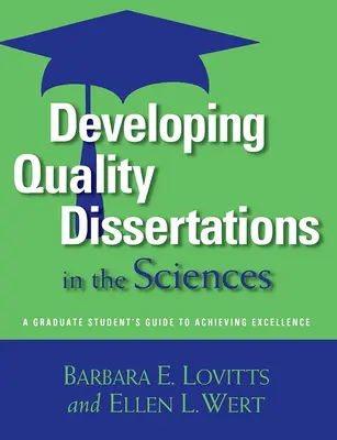 Qualitätsvolle Dissertationen in den Naturwissenschaften entwickeln: Ein Leitfaden für Hochschulabsolventen zur Erreichung von Exzellenz - Developing Quality Dissertations in the Sciences: A Graduate Student's Guide to Achieving Excellence