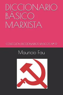 Diccionario Bsico Marxista: Coleccin Dictioncionarios Bsicos N 12 - Diccionario Bsico Marxista: Coleccin Diccionarios Bsicos N 12