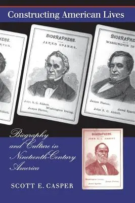 Die Konstruktion amerikanischer Leben: Biographie und Kultur im Amerika des neunzehnten Jahrhunderts - Constructing American Lives: Biography and Culture in Nineteenth-Century America