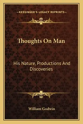 Thoughts On Man: His Nature, Productions And Discoveries