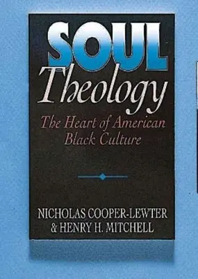 Theologie der Seele: Das Herz der amerikanischen schwarzen Kultur - Soul Theology: The Heart of American Black Culture