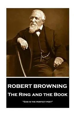 Robert Browning - Der Ring und das Buch: Gott ist der vollkommene Dichter