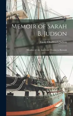 Memoiren von Sarah B. Judson: Mitglied der amerikanischen Mission in Burma - Memoir of Sarah B. Judson: Member of the American Mission to Burmah