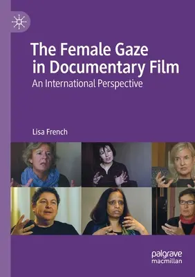 Der weibliche Blick im Dokumentarfilm: Eine internationale Perspektive - The Female Gaze in Documentary Film: An International Perspective