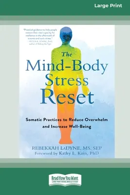 Der Geist-Körper-Stress-Reset: Somatische Praktiken zur Reduzierung von Überforderung und zur Steigerung des Wohlbefindens [16pt Large Print Edition] - The Mind-Body Stress Reset: Somatic Practices to Reduce Overwhelm and Increase Well-Being [16pt Large Print Edition]