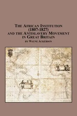 Die Afrikanische Institution (1807-1827) und die Antisklaverei-Bewegung in Großbritannien - The African Institution (1807-1827) and the Antislavery Movement in Great Britain