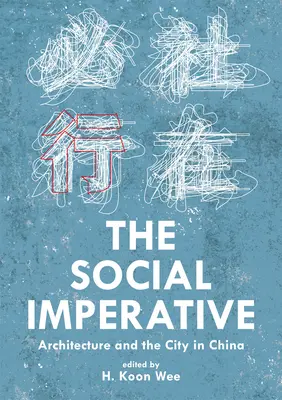 Der soziale Imperativ: Architektur und die Stadt in China - The Social Imperative: Architecture and the City in China