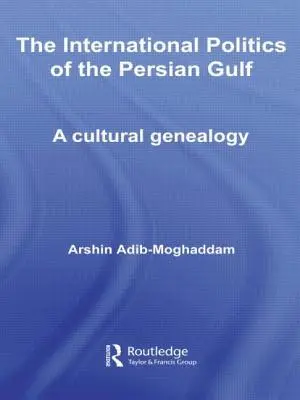 Die internationale Politik des Persischen Golfs: Eine kulturelle Genealogie - The International Politics of the Persian Gulf: A Cultural Genealogy