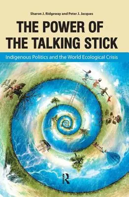 Die Macht des Redestocks: Indigene Politik und die ökologische Weltkrise - Power of the Talking Stick: Indigenous Politics and the World Ecological Crisis