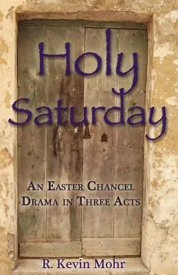 Karsamstag: Ein österliches Kanzeldrama in drei Akten - Holy Saturday: An Easter Chancel Drama in Three Acts